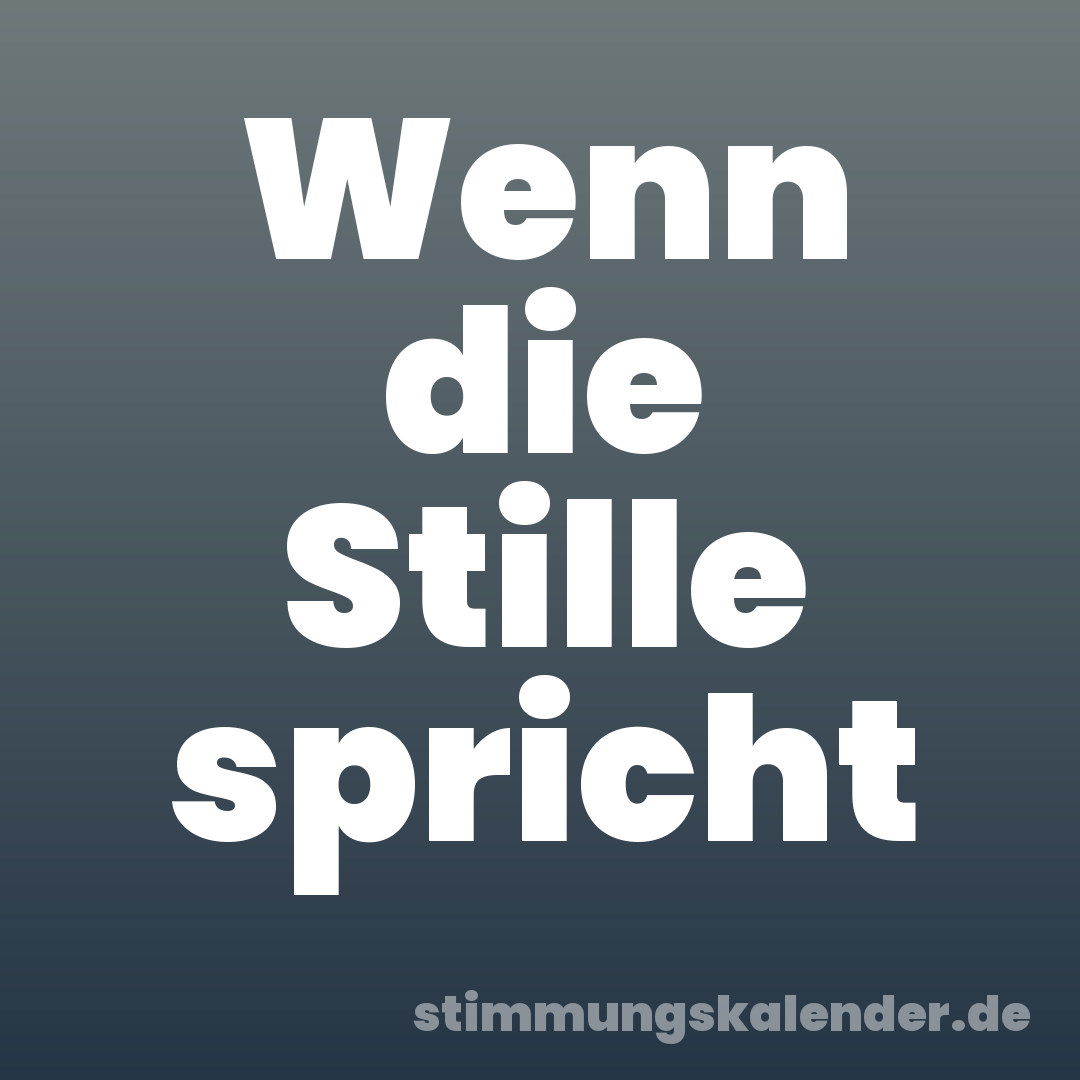 Wenn die Stille spricht