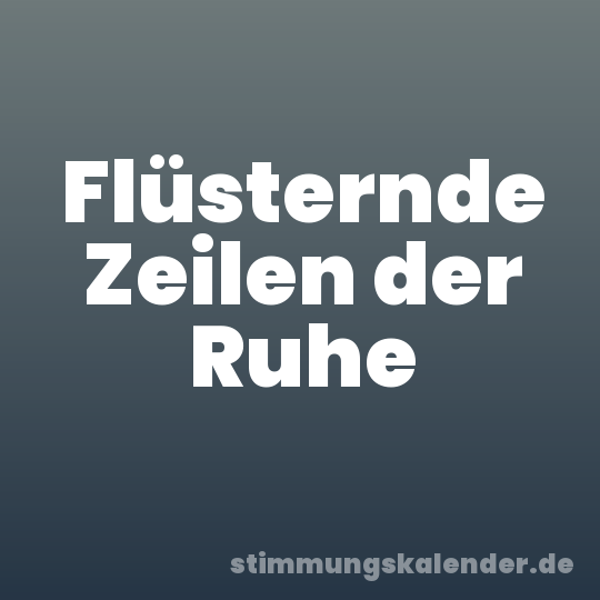 Flüsternde Zeilen der Ruhe
