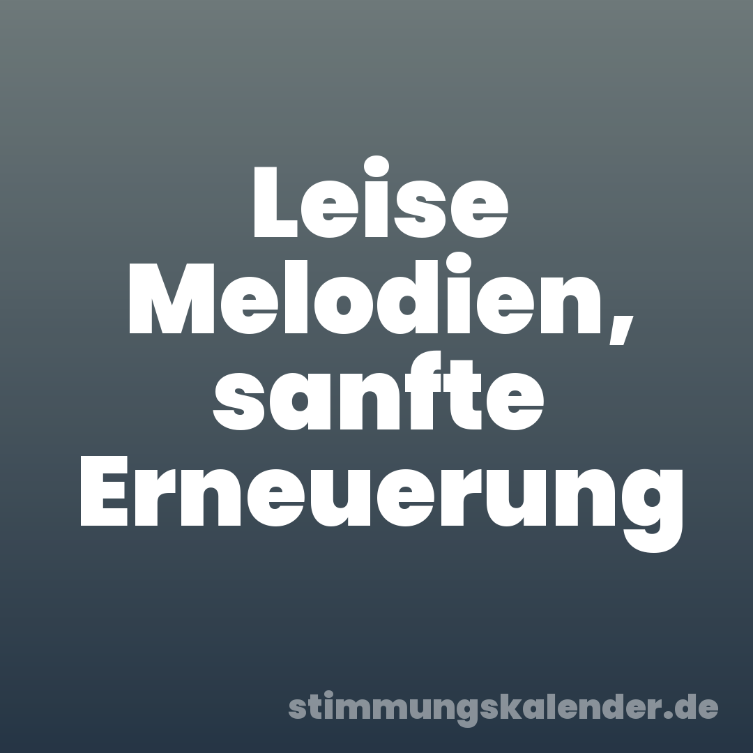 Leise Melodien, sanfte Erneuerung