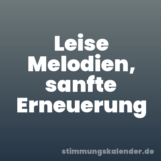 Leise Melodien, sanfte Erneuerung
