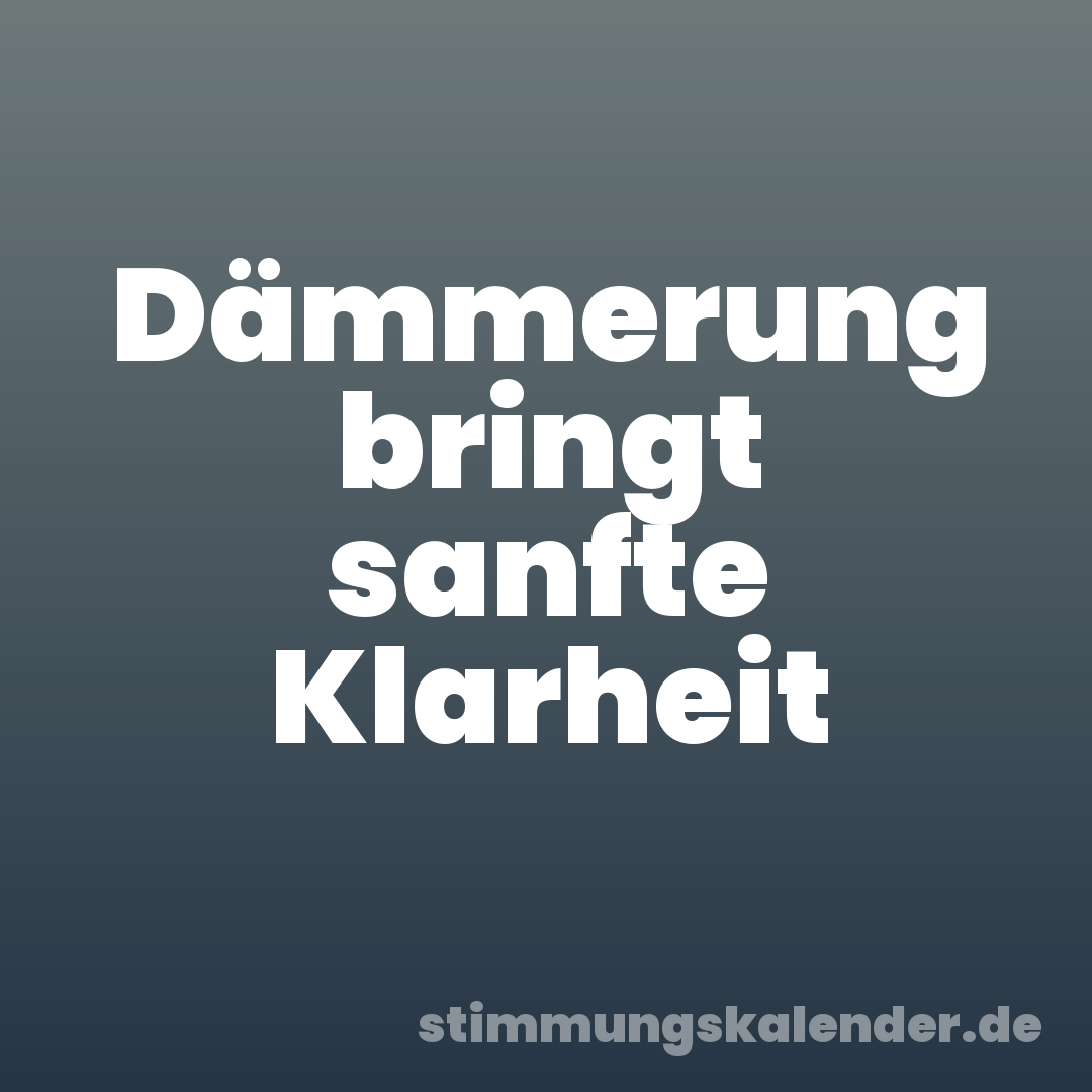 Dämmerung bringt sanfte Klarheit