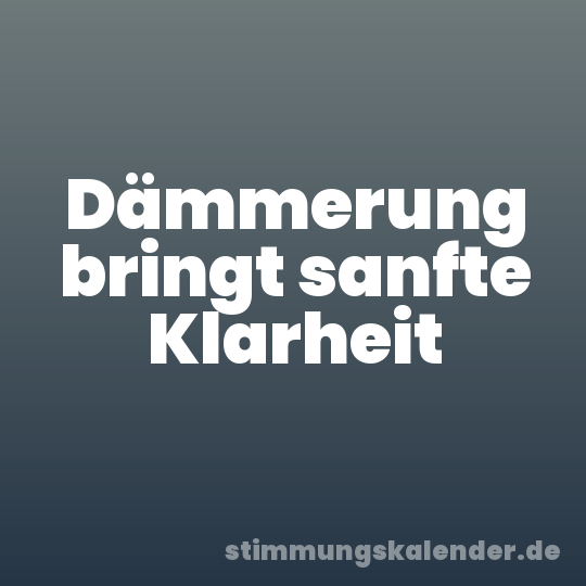 Dämmerung bringt sanfte Klarheit