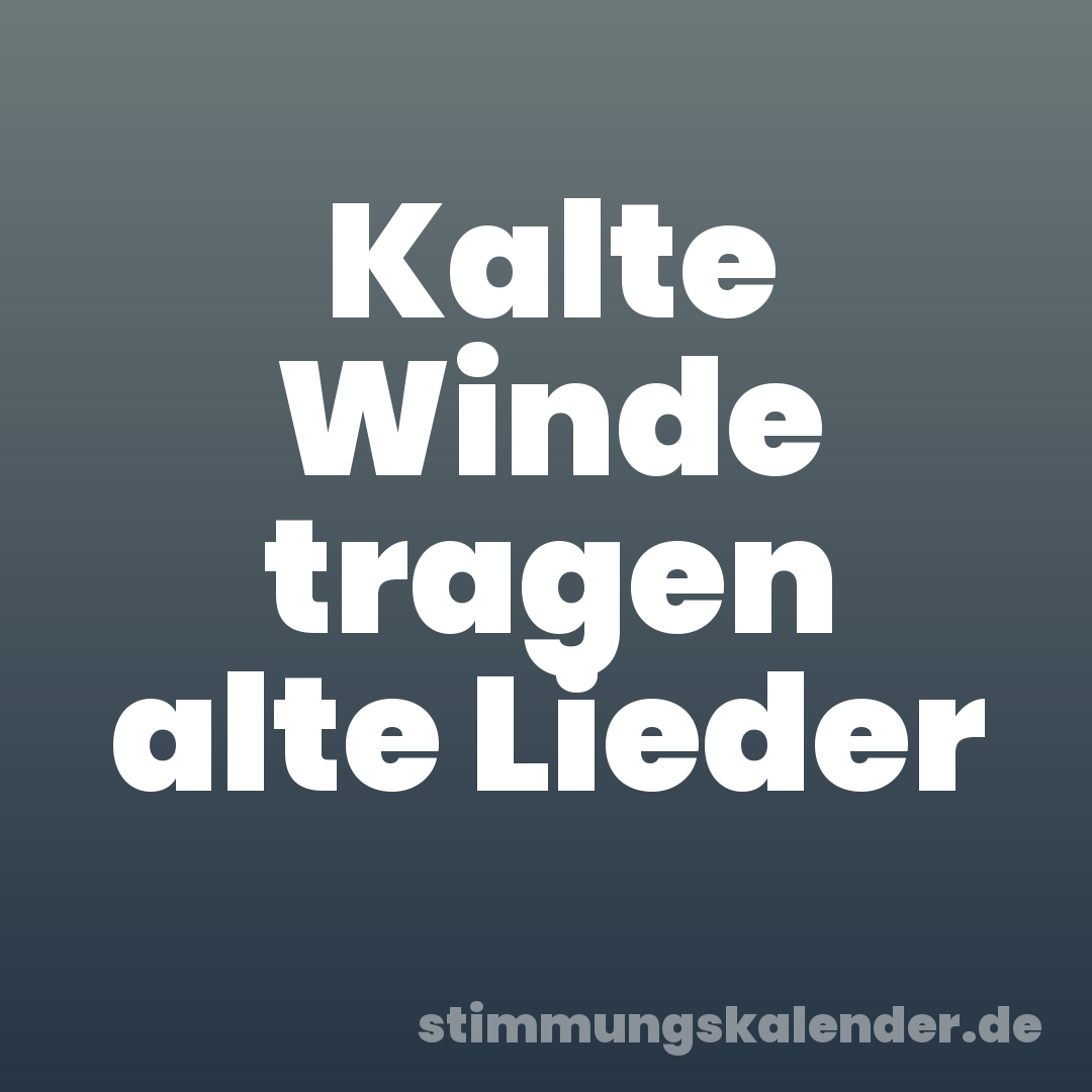 Kalte Winde tragen alte Lieder