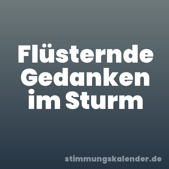 Flüsternde Gedanken im Sturm