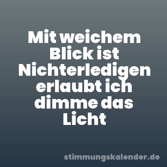 Mit weichem Blick ist Nichterledigen erlaubt ich dimme das Licht