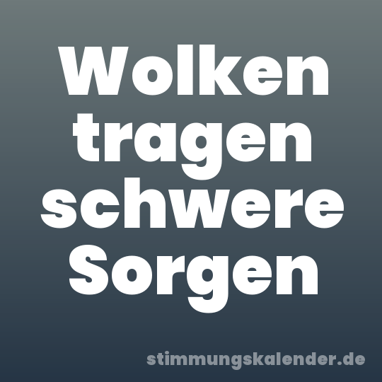 Wolken tragen schwere Sorgen