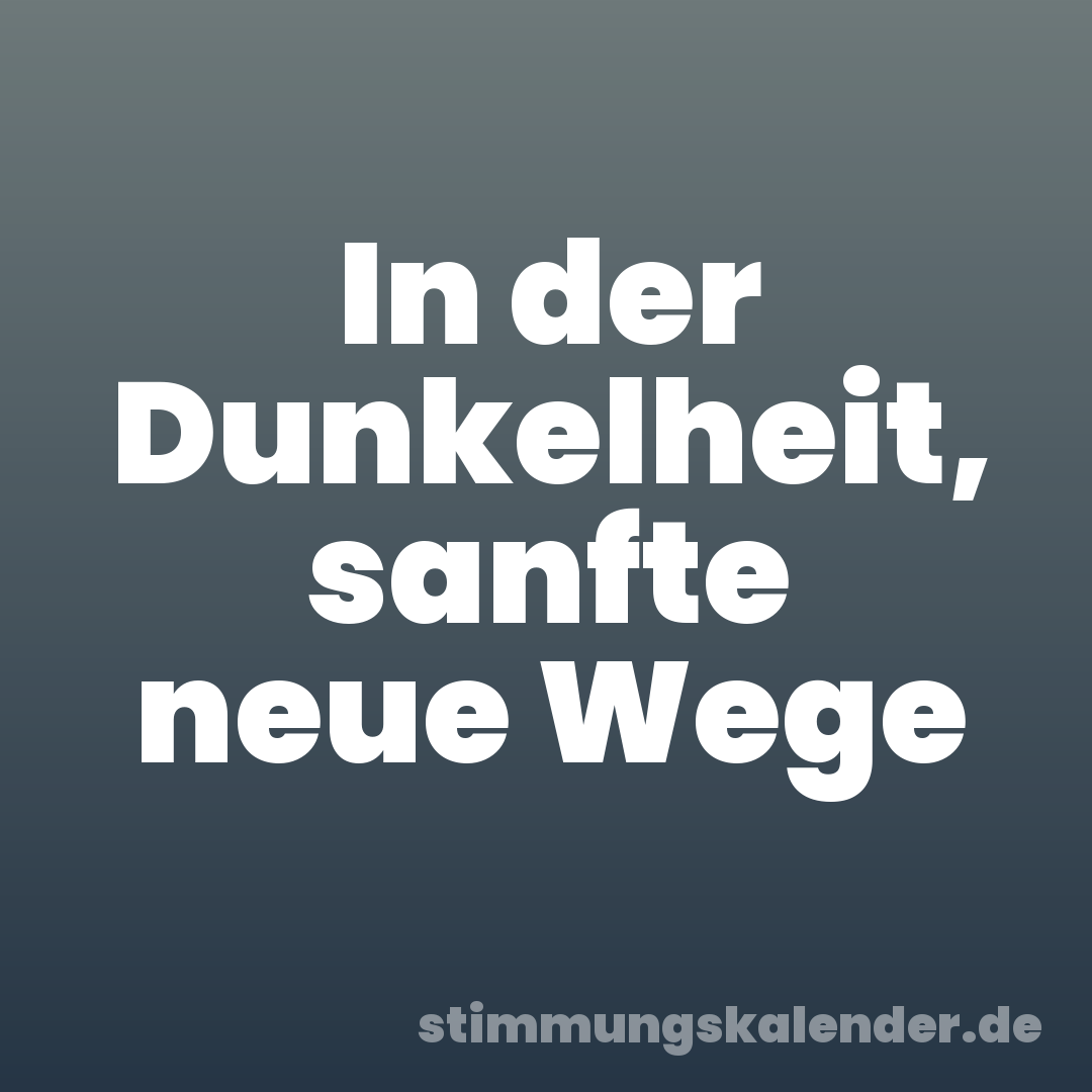 In der Dunkelheit, sanfte neue Wege