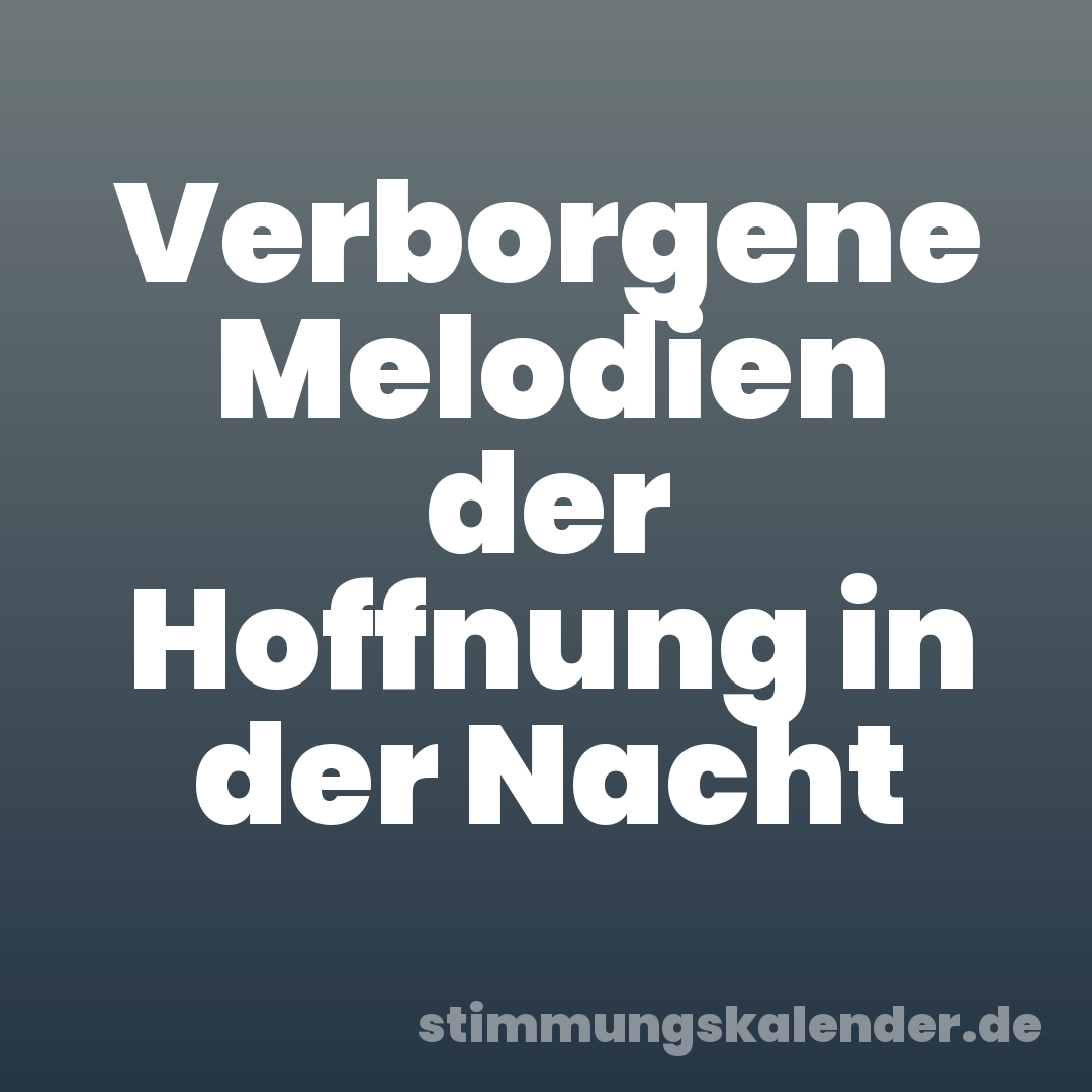 Verborgene Melodien der Hoffnung in der Nacht