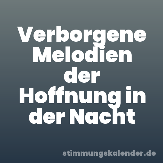 Verborgene Melodien der Hoffnung in der Nacht