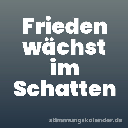 Frieden wächst im Schatten