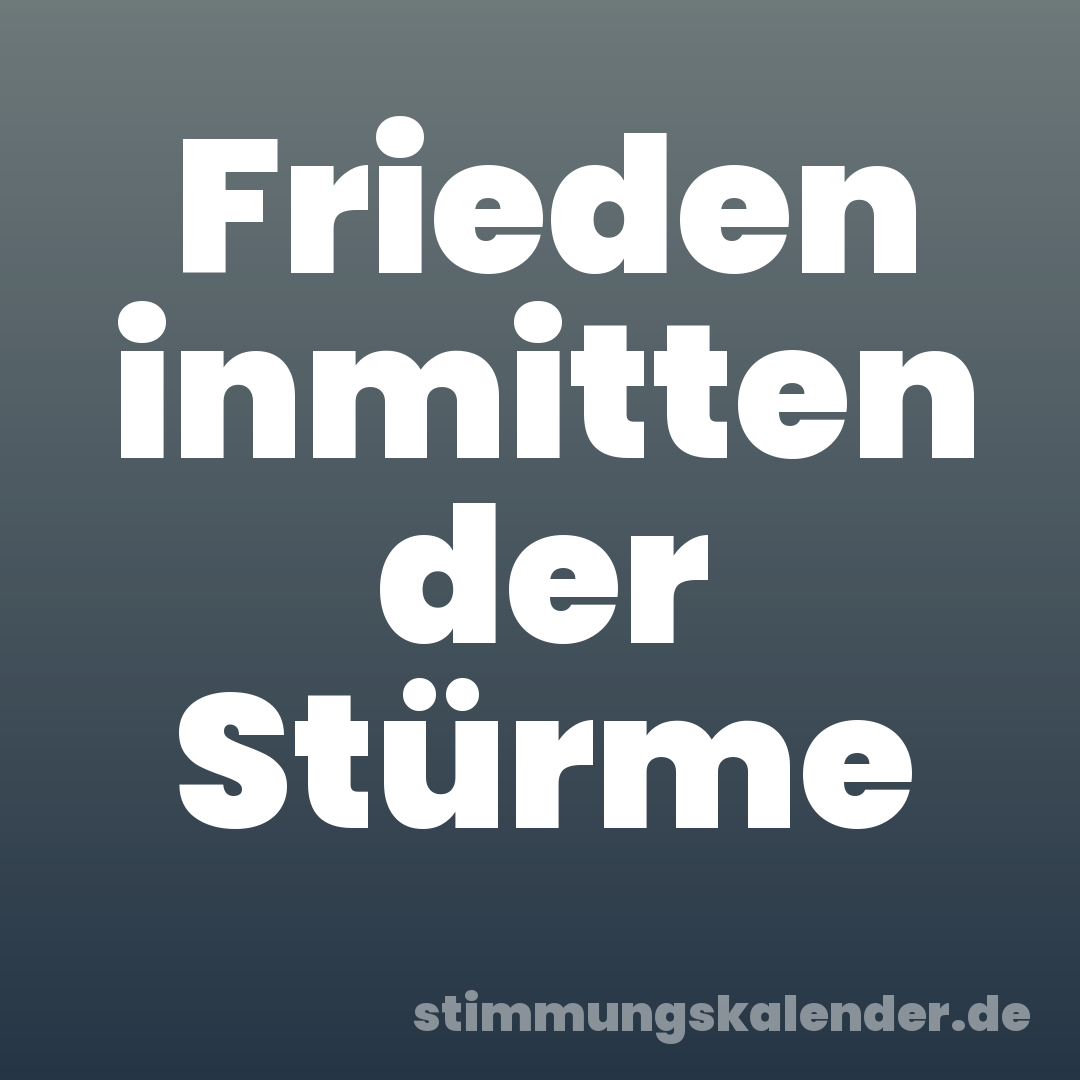 Frieden inmitten der Stürme