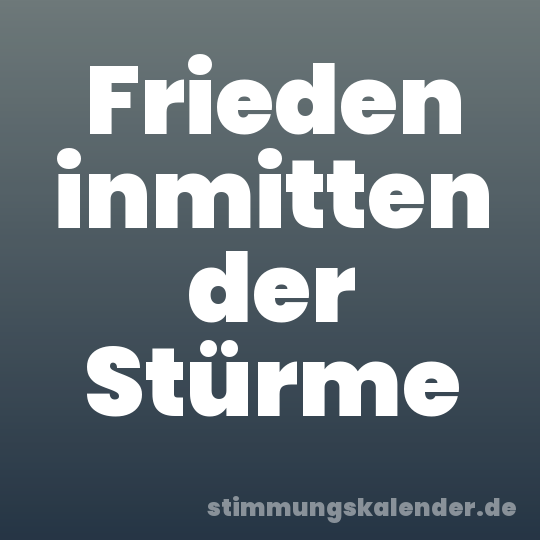 Frieden inmitten der Stürme