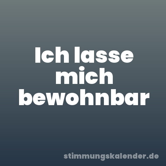 Ich lasse mich bewohnbar