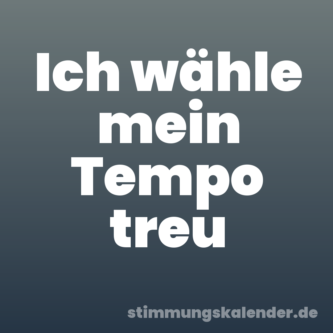 Ich wähle mein Tempo treu