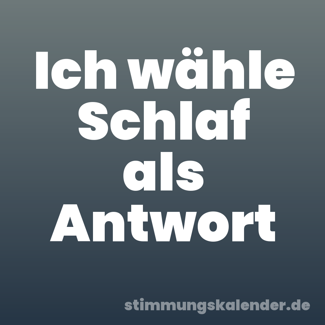 Ich wähle Schlaf als Antwort