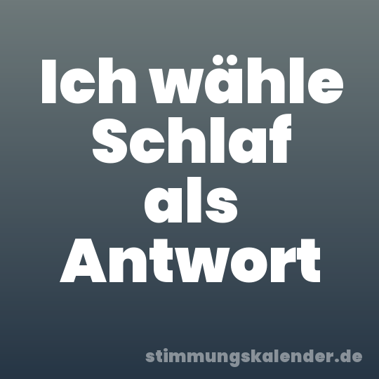 Ich wähle Schlaf als Antwort