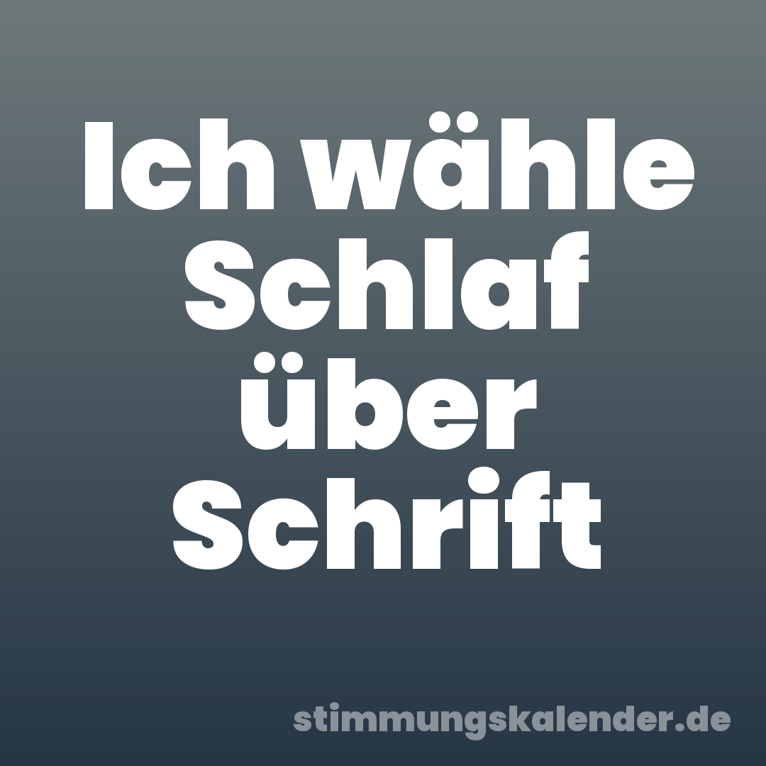 Ich wähle Schlaf über Schrift