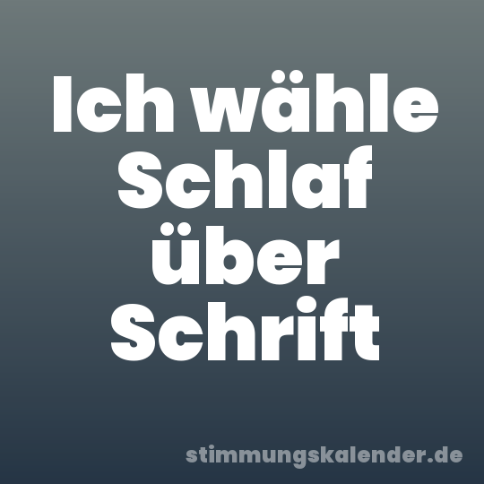 Ich wähle Schlaf über Schrift