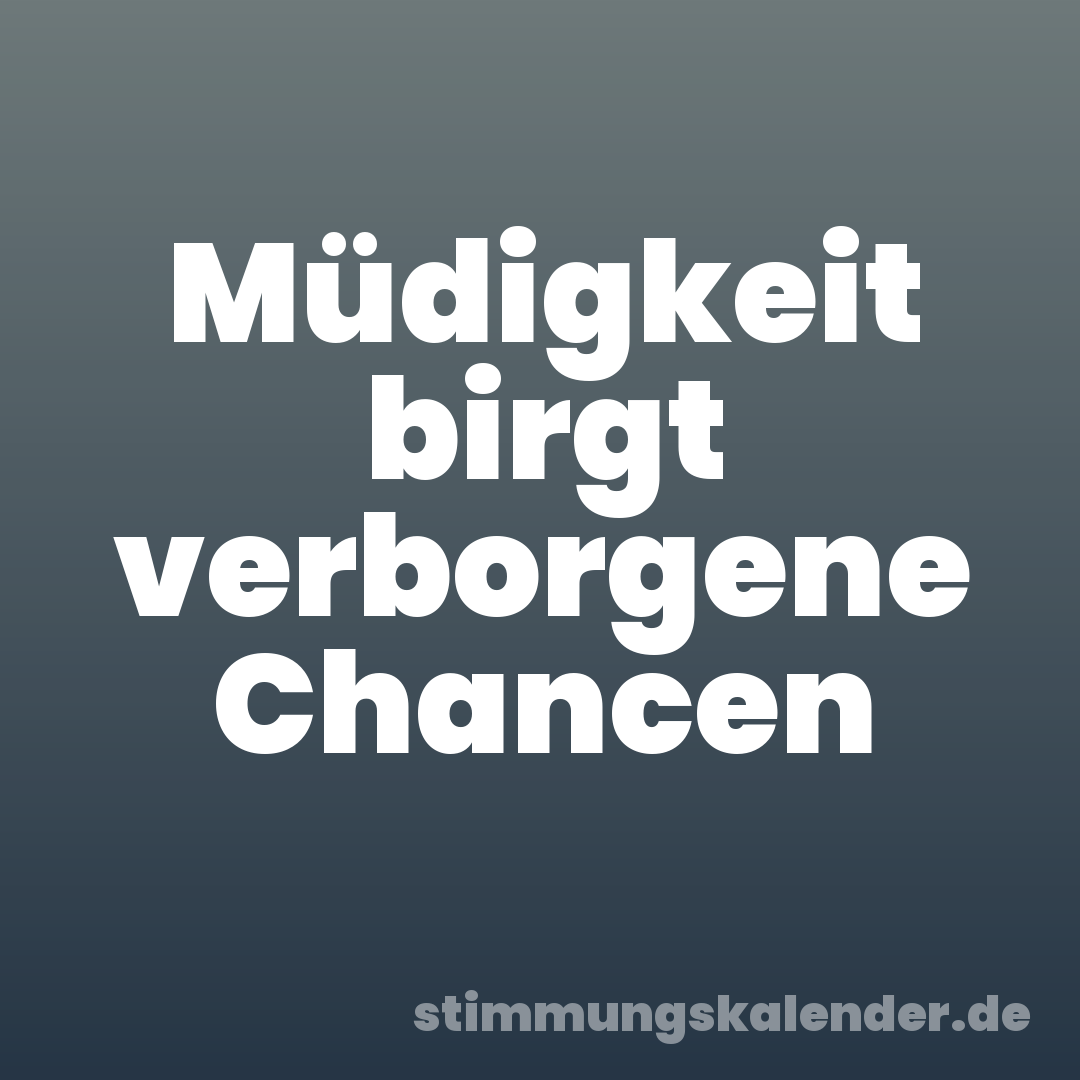 Müdigkeit birgt verborgene Chancen