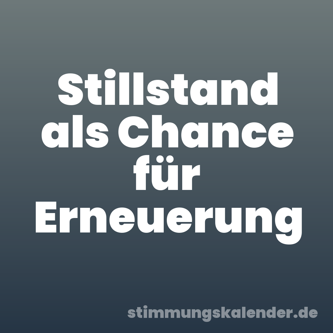 Stillstand als Chance für Erneuerung