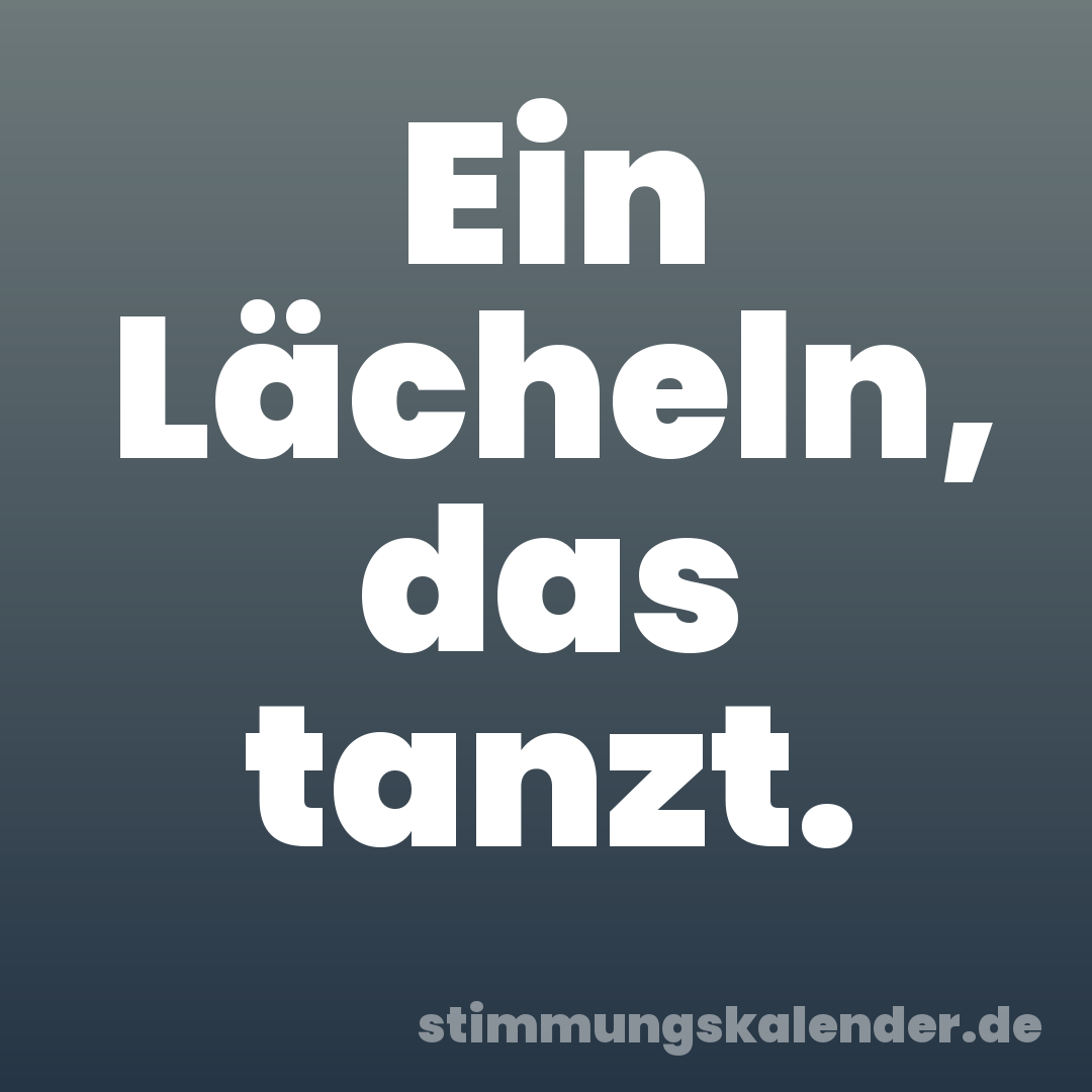 Ein Lächeln, das tanzt.