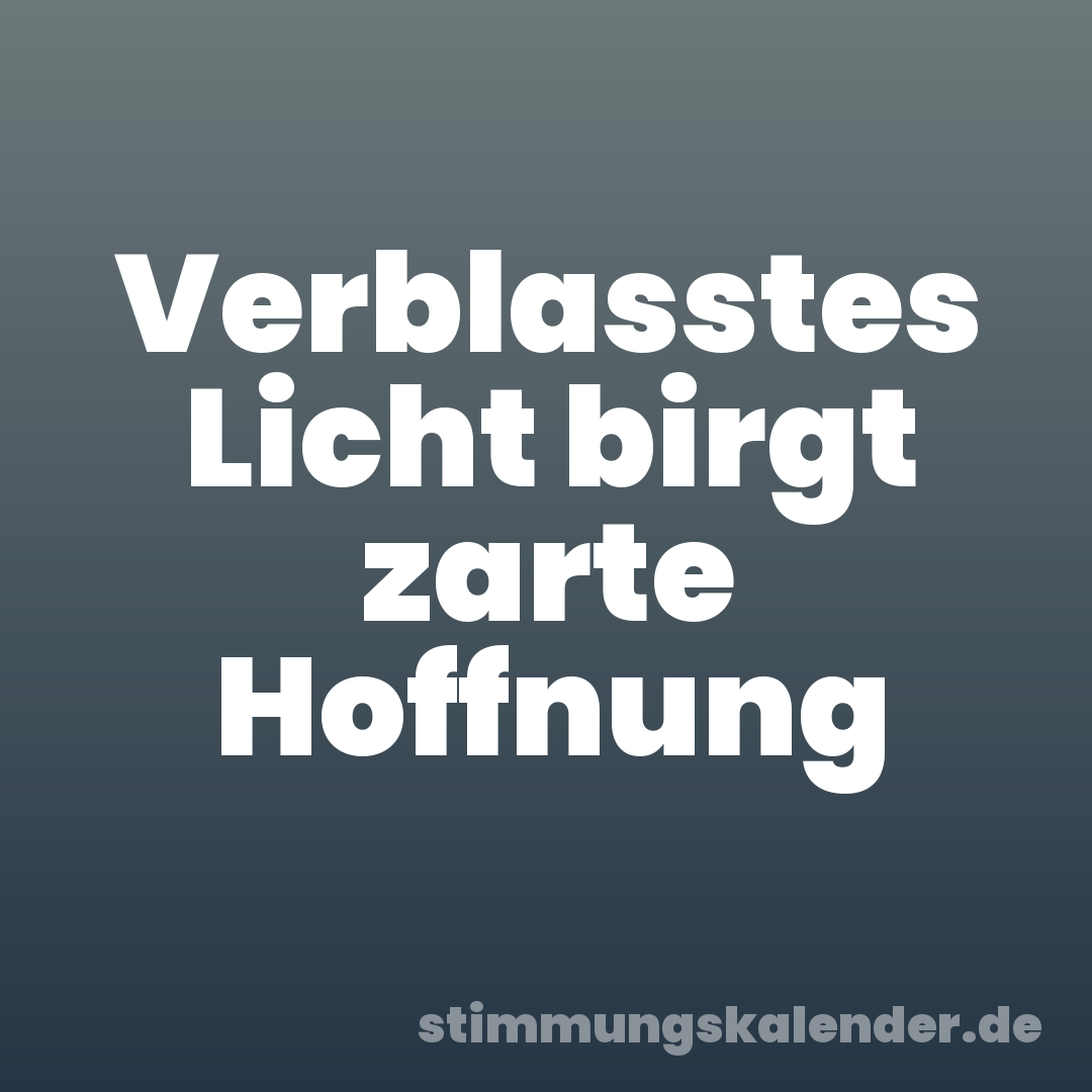 Verblasstes Licht birgt zarte Hoffnung