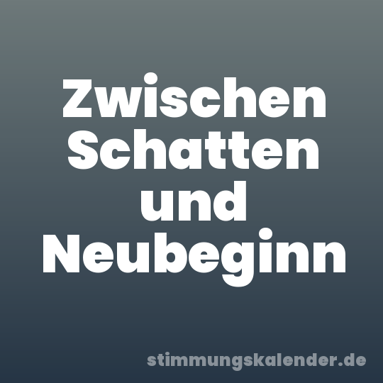 Zwischen Schatten und Neubeginn