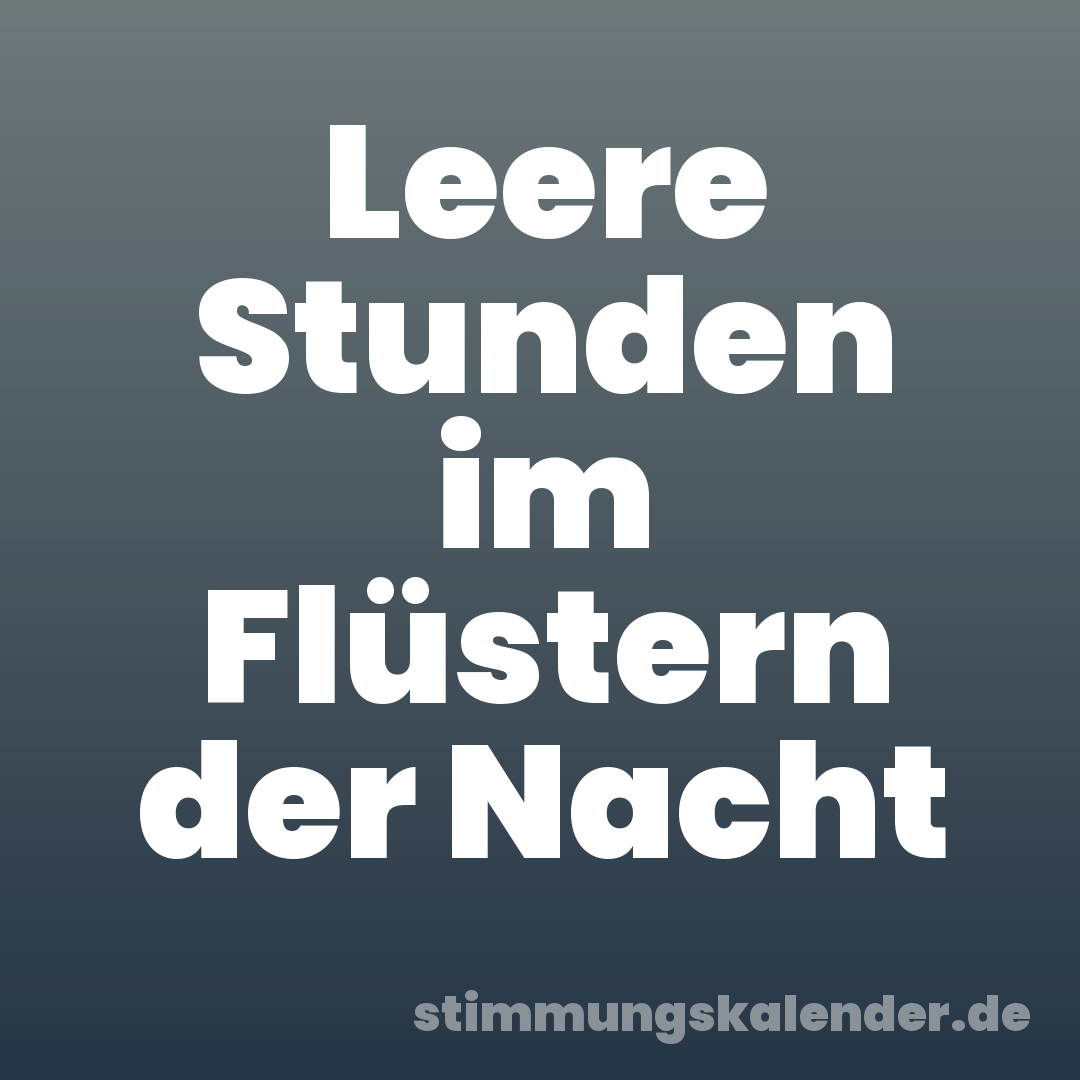 Leere Stunden im Flüstern der Nacht