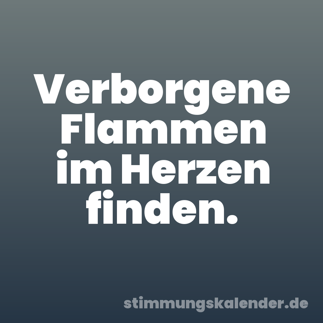 Verborgene Flammen im Herzen finden.