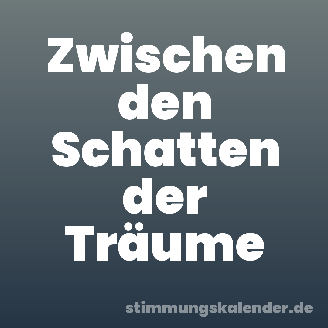 Zwischen den Schatten der Träume