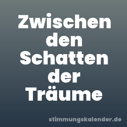 Zwischen den Schatten der Träume