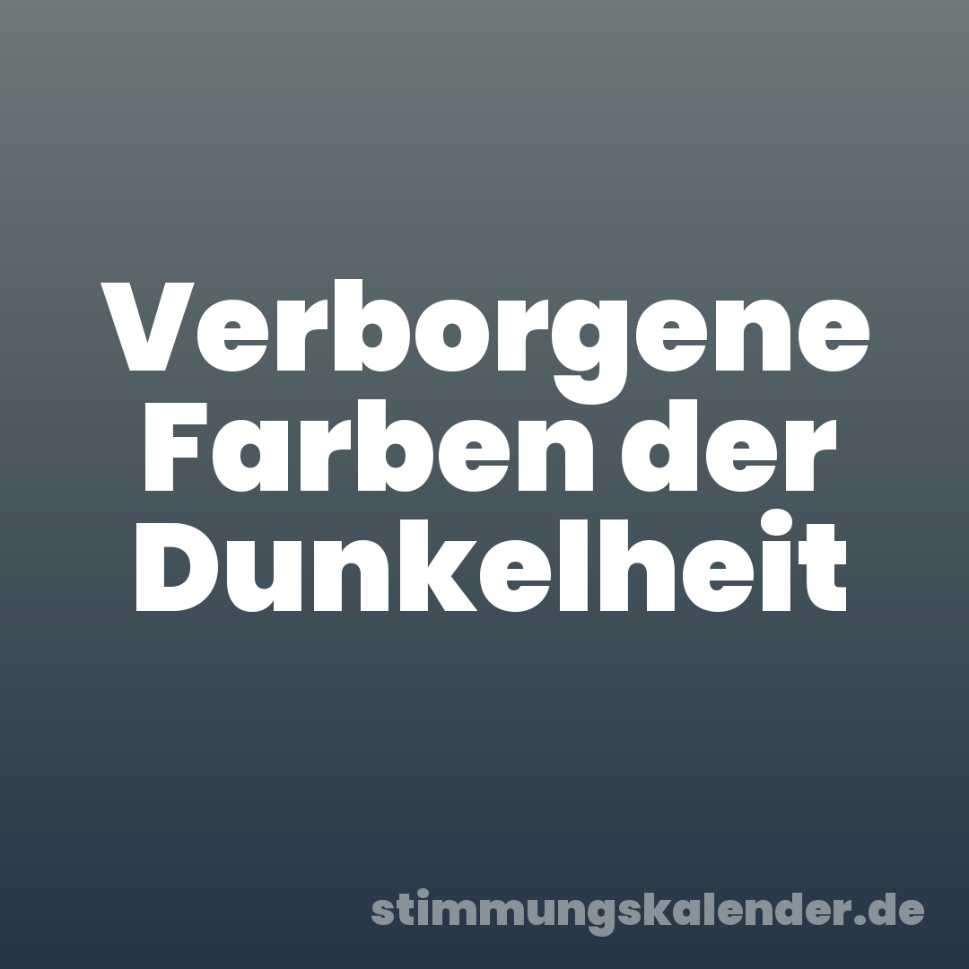 Verborgene Farben der Dunkelheit