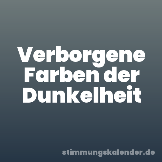 Verborgene Farben der Dunkelheit