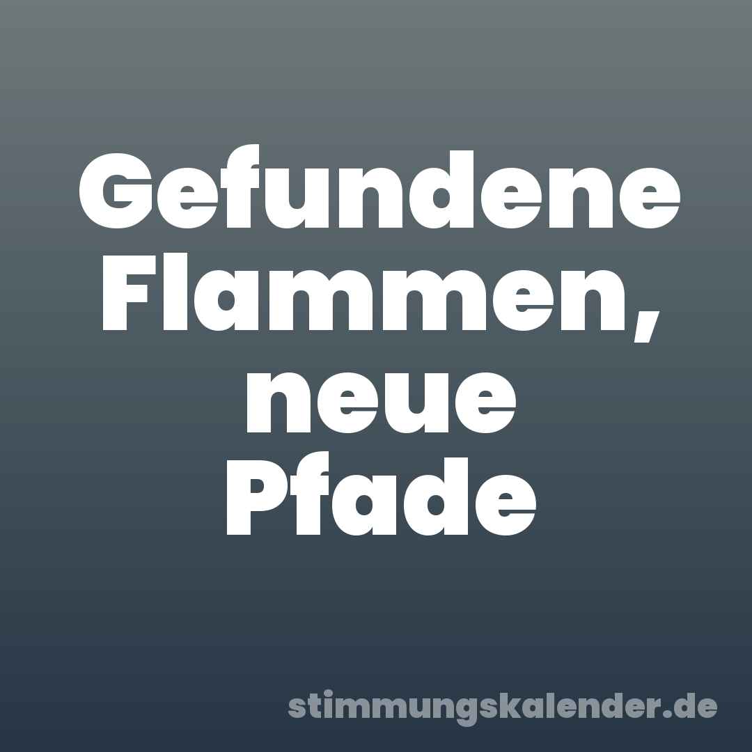 Gefundene Flammen, neue Pfade