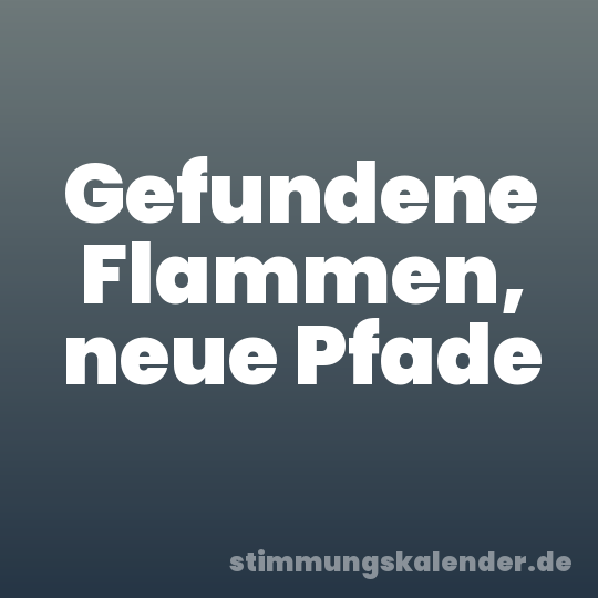 Gefundene Flammen, neue Pfade