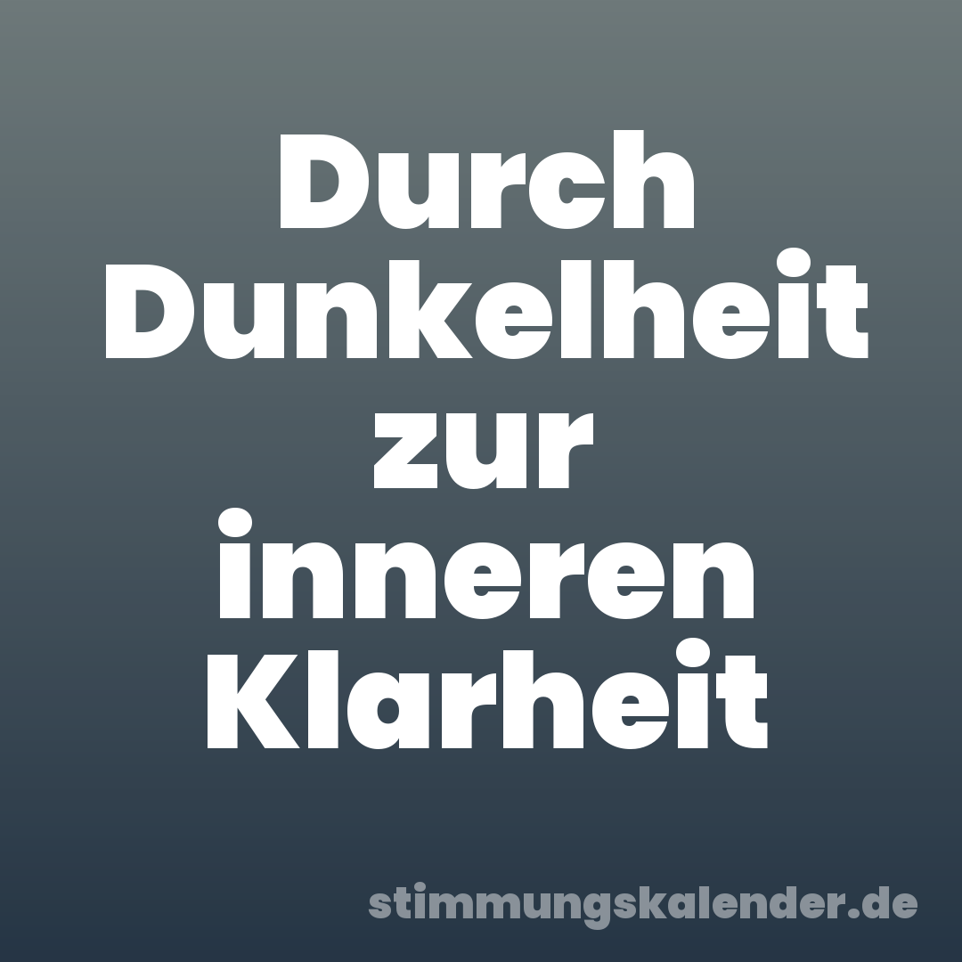 Durch Dunkelheit zur inneren Klarheit