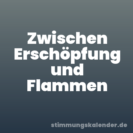 Zwischen Erschöpfung und Flammen