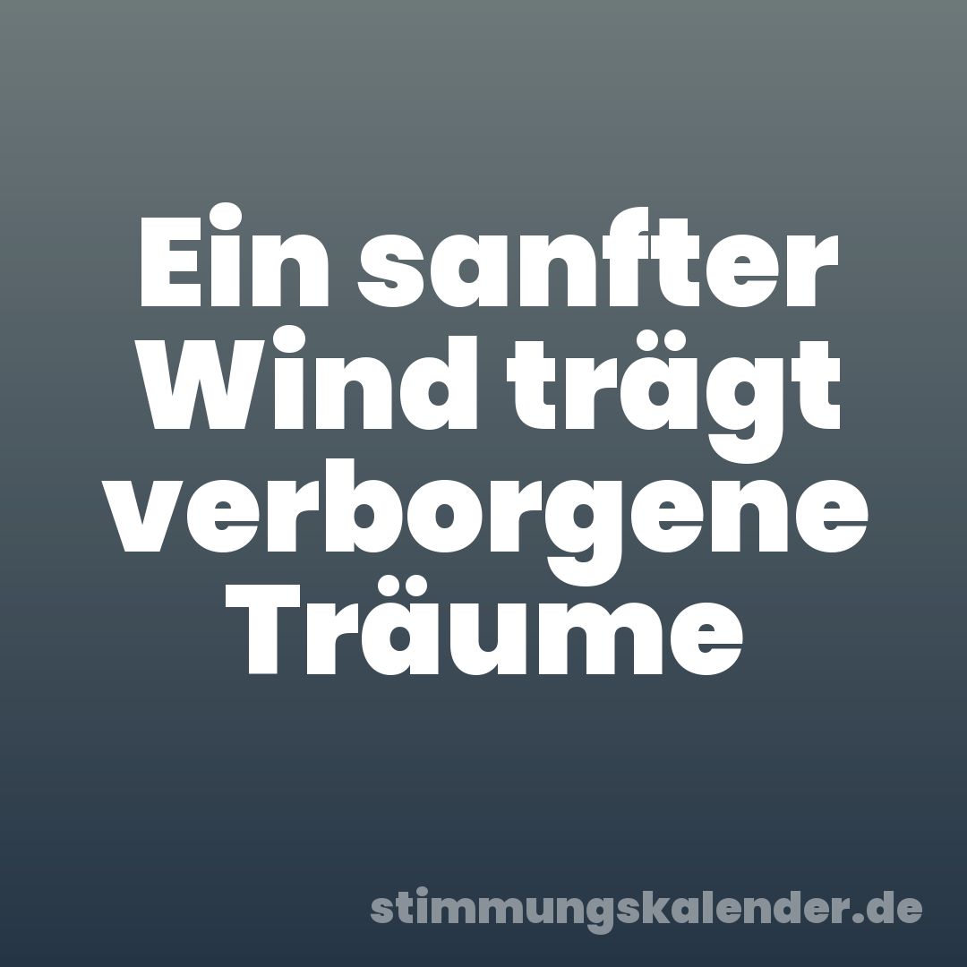 Ein sanfter Wind trägt verborgene Träume