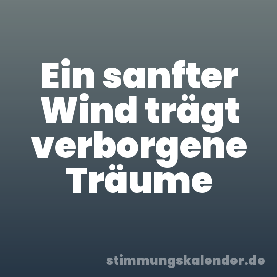 Ein sanfter Wind trägt verborgene Träume