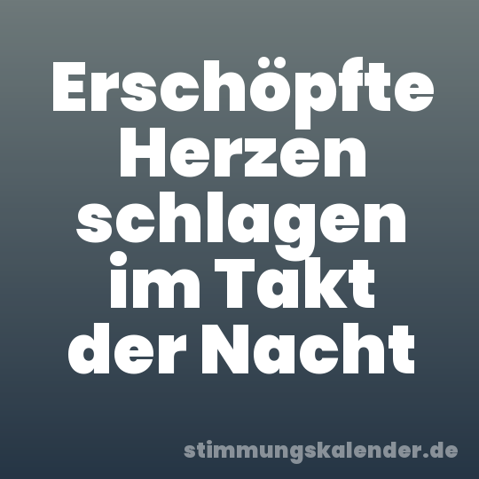 Erschöpfte Herzen schlagen im Takt der Nacht
