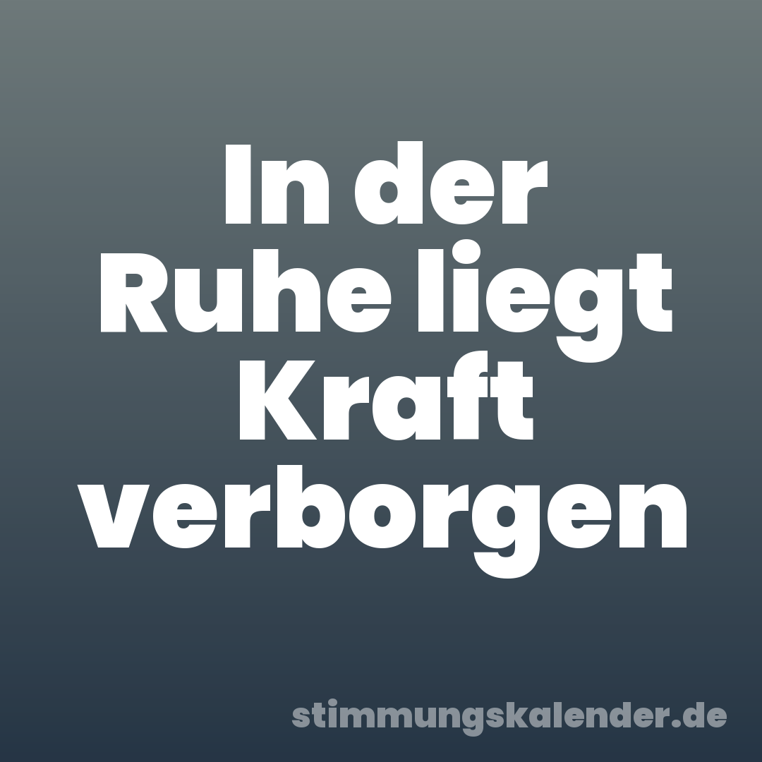 In der Ruhe liegt Kraft verborgen