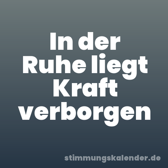 In der Ruhe liegt Kraft verborgen