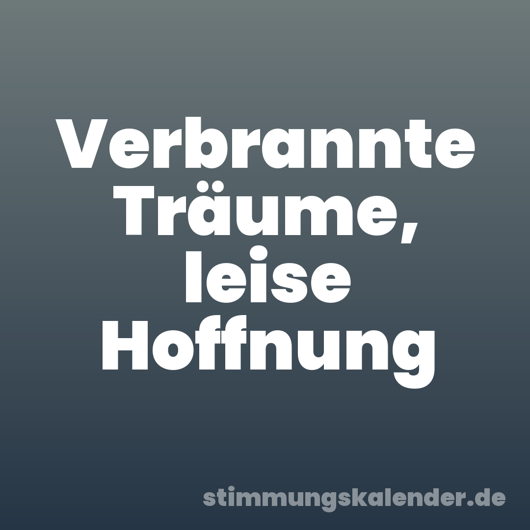 Verbrannte Träume, leise Hoffnung
