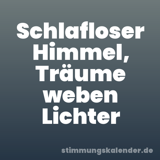 Schlafloser Himmel, Träume weben Lichter