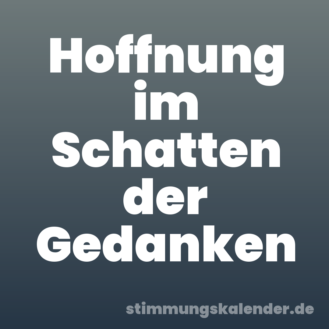 Hoffnung im Schatten der Gedanken