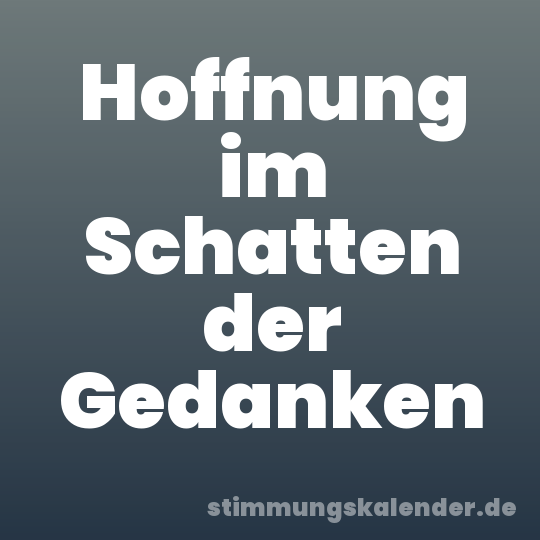 Hoffnung im Schatten der Gedanken