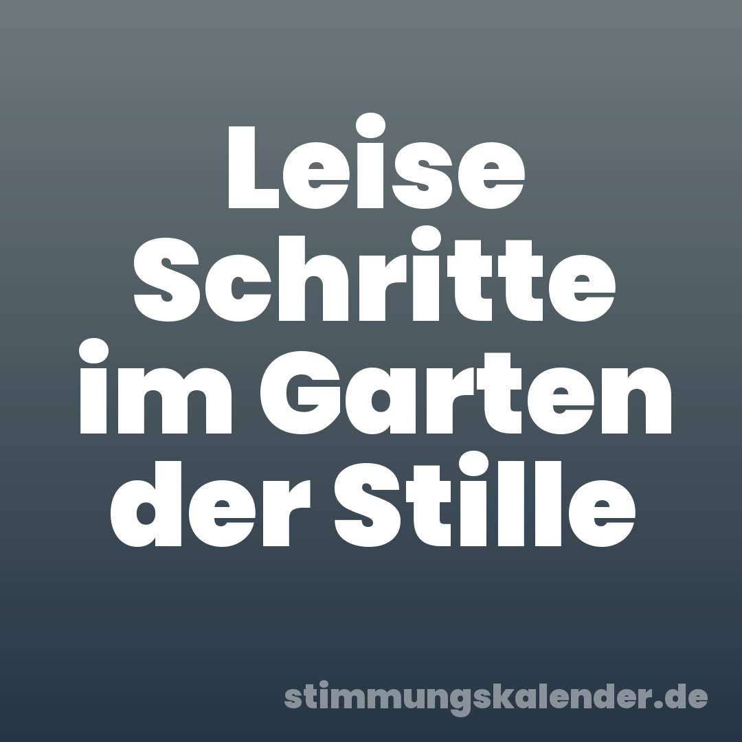 Leise Schritte im Garten der Stille