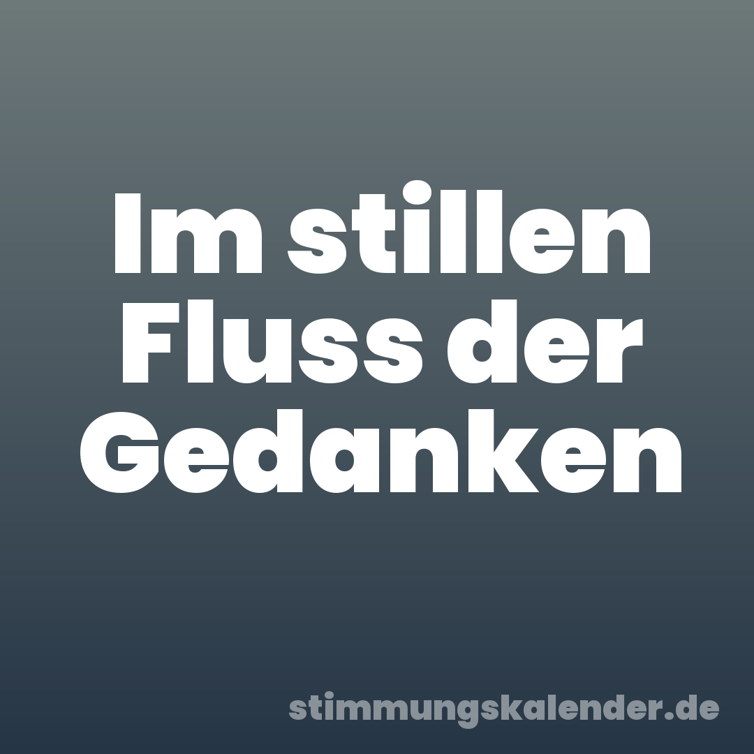 Im stillen Fluss der Gedanken