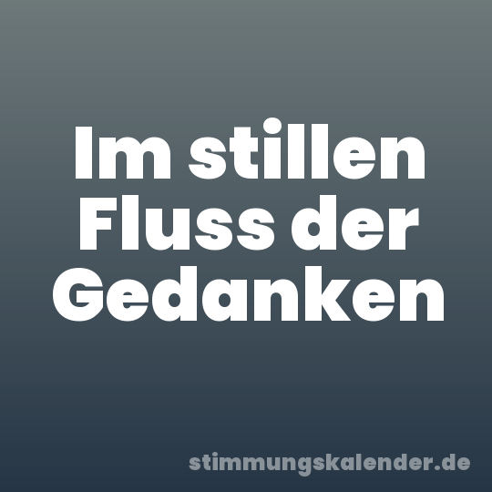 Im stillen Fluss der Gedanken