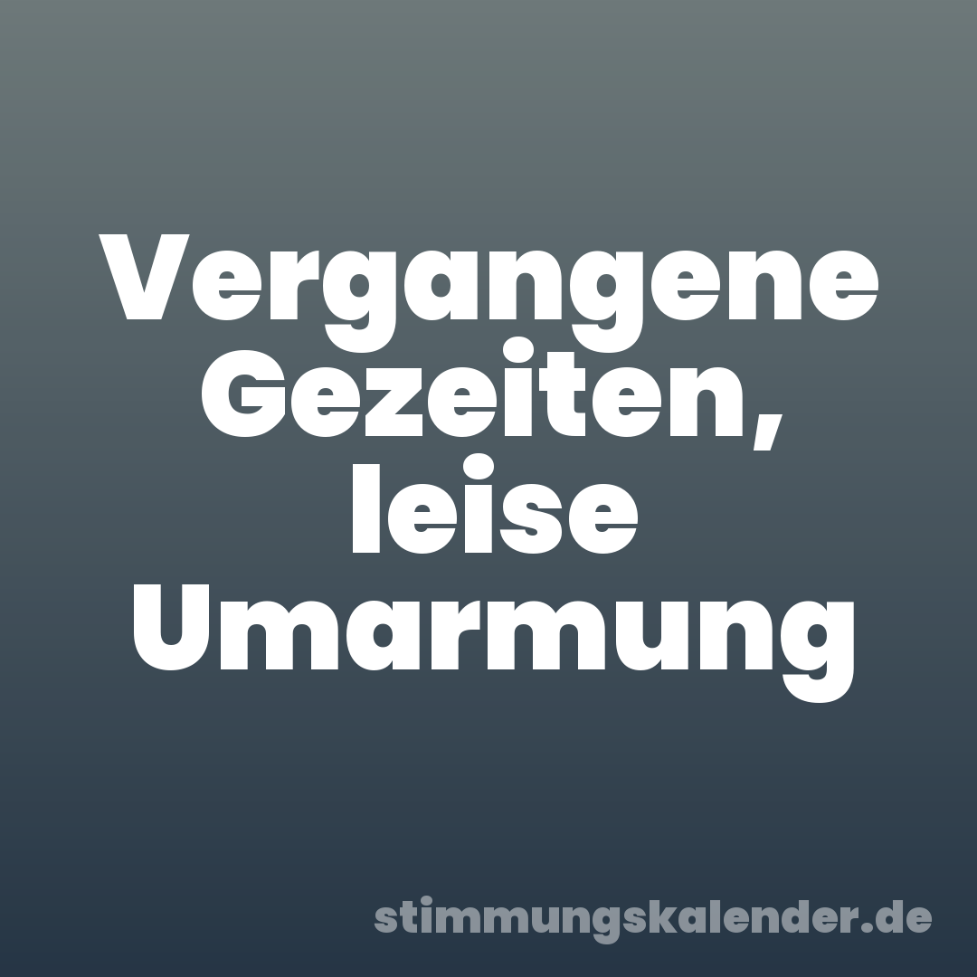 Vergangene Gezeiten, leise Umarmung